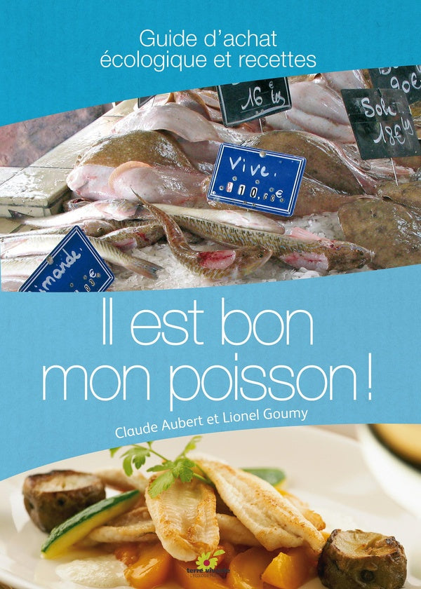 Il est bon mon poisson ! : Guide d'achat et recettes