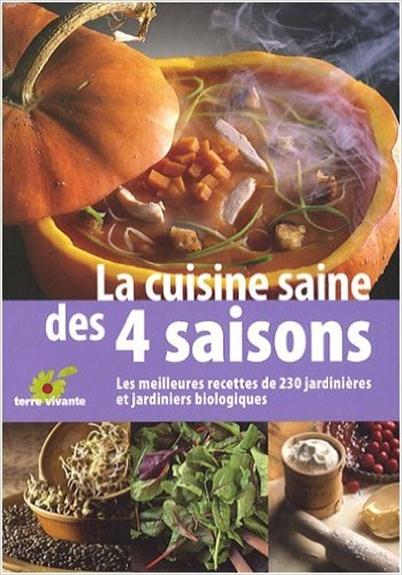 La cuisine saine des 4 saisons ; les meilleures recettes de 230 jardinières et jardiniers biologiques