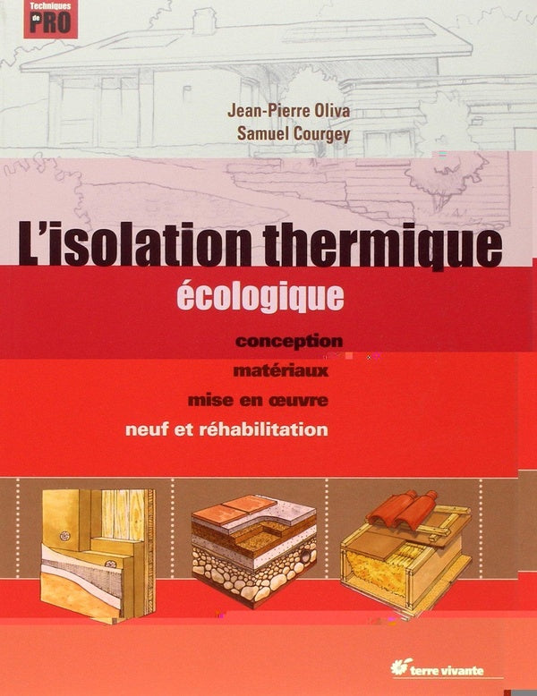 L'isolation thermique écologique ; conception, matériaux, mise en oeuvre ; neuf et réhabilitation
