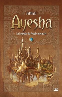 Ayesha Tome 1 : La légende du Peuple turquoise