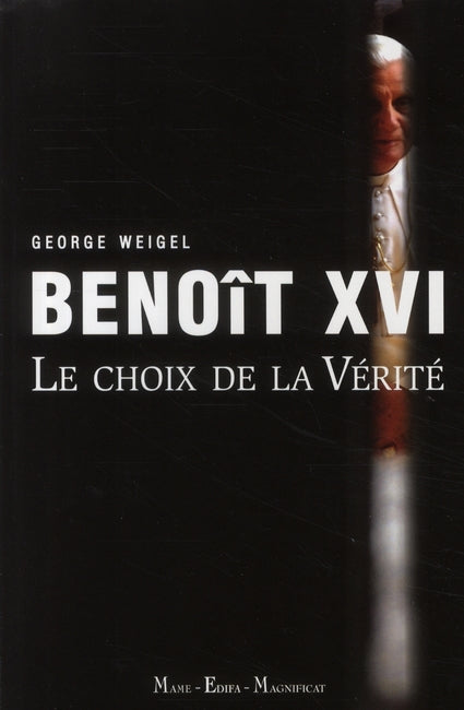 Benoit XVI ; le choix de la vérité