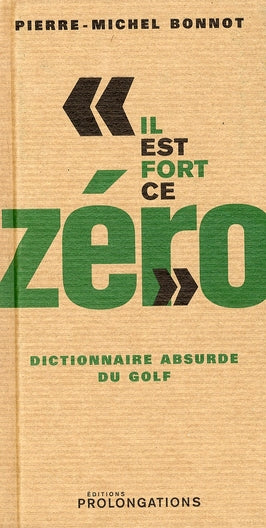 "il est fort ce zéro" dictionnaire absurde du golf