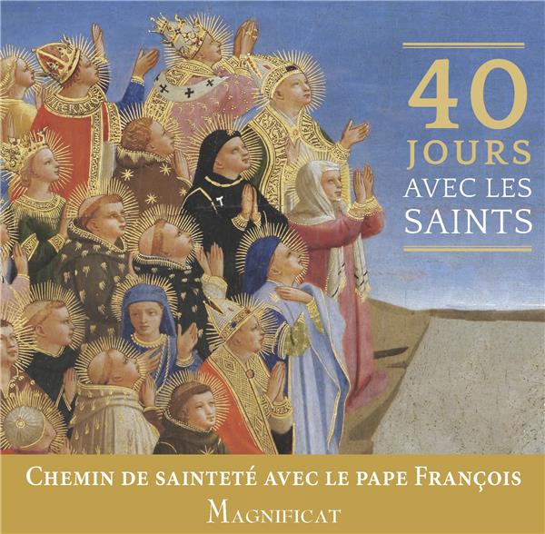 40 jours avec les saints ; chemin de sainteté avec le Pape François