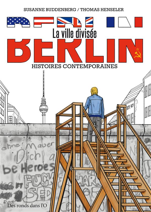 Berlin, la ville divisée ; histoires contemporaines