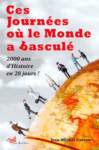 Ces journées ou le monde a basculé ; 2000 ans d'histoire en 28 jours !