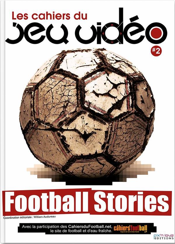 Les cahiers du jeu vidéo Tome 2 ; football stories