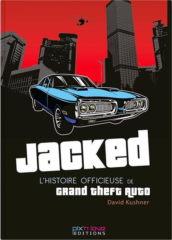 Jacked ; l'histoire officieuse de Grand Theft auto