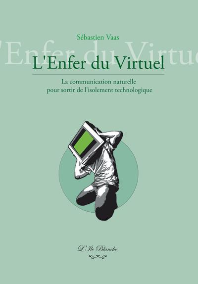 L'enfer du virtuel : la communication naturelle pour sortir de l isolement technologique