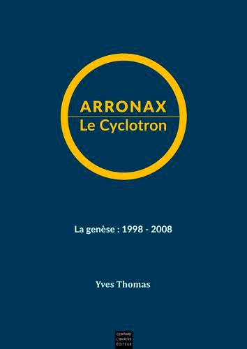 Arronax le cyclotron ; la genèse : 1998-2008