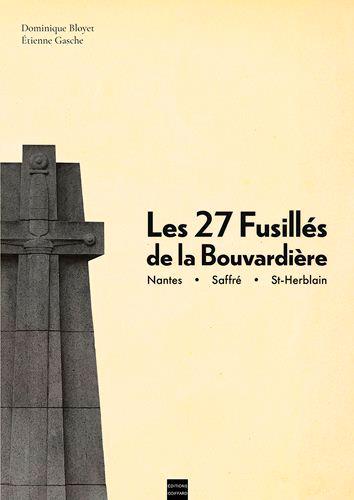 Les 27 fusillés de la Bouvardière ; Nantes, Saffré, St-Herblain