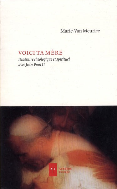 Voici ta mère ; itinéraire théologique et spirituel avec Jean Paul II