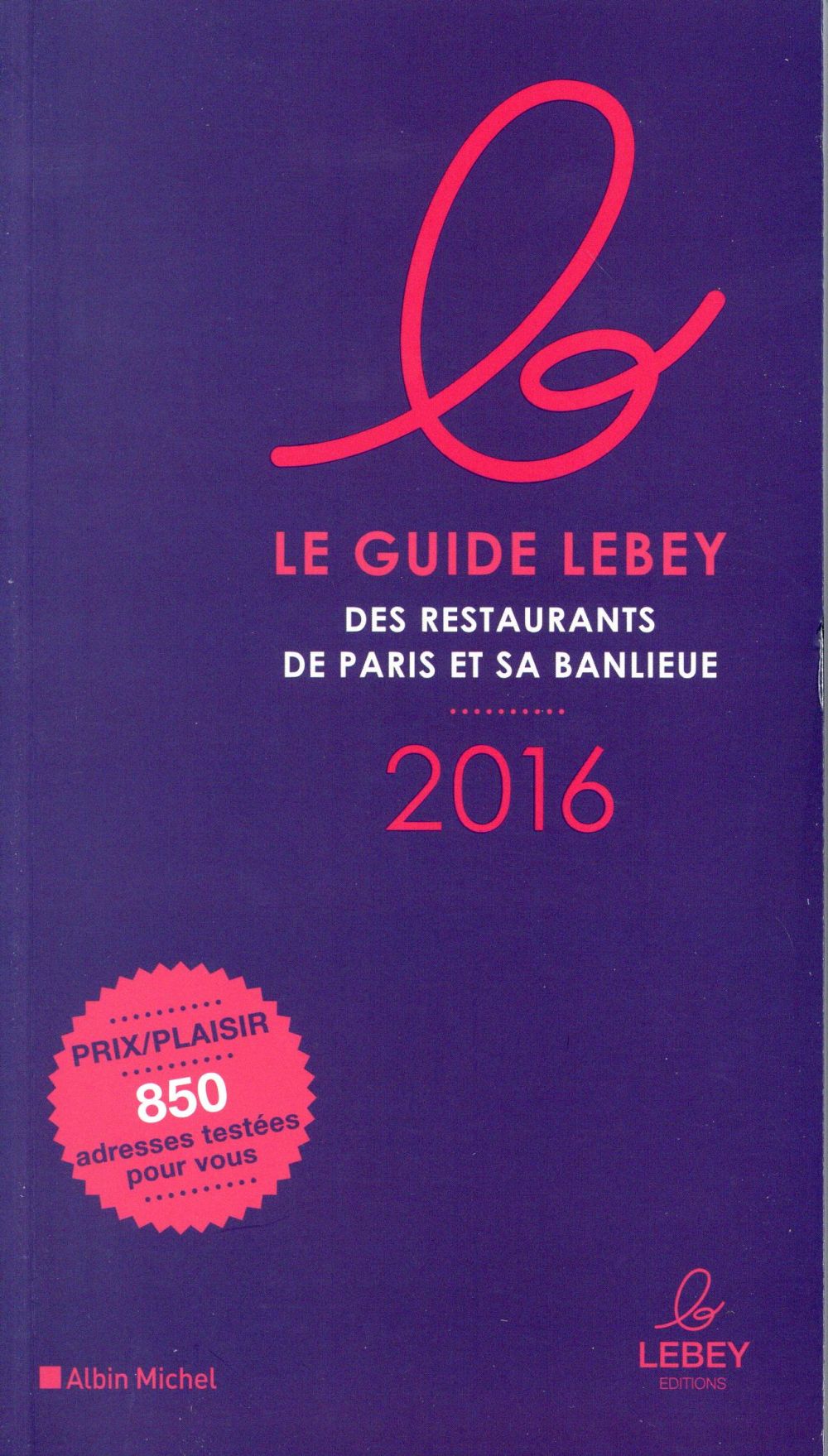 Le guide Lebey des restaurants de Paris et sa banlieue (édition 2016)
