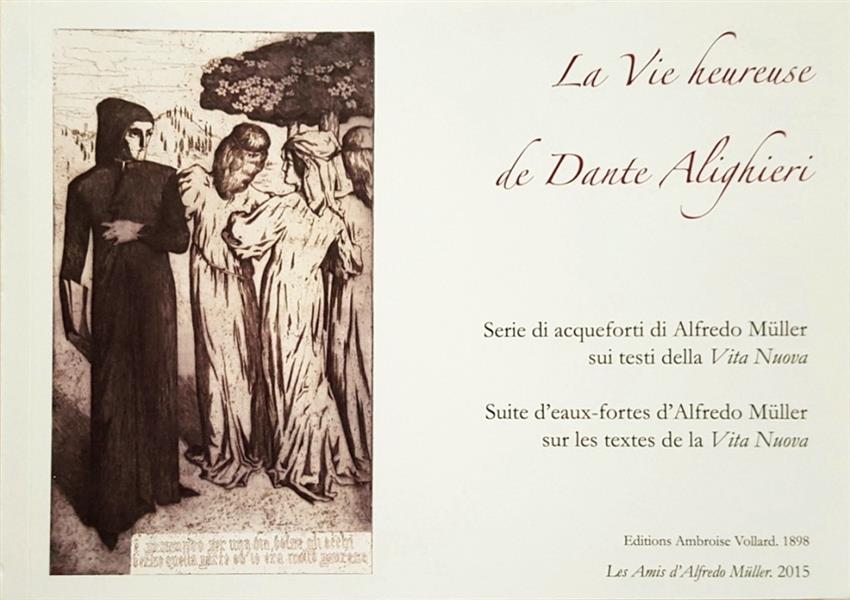 La vie heureuse de Dante Alighieri ; suite d'eaux-fortes d'Alfredo Muller sur les textes de la Vita Nuova