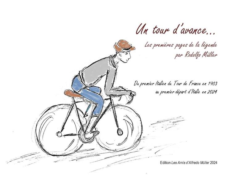 Un tour d'avance... Les premières pages de la légende par Rodolfo Müller : Du premier Italien du Tour de France en 1903 au premier départ d'Italie en 2024