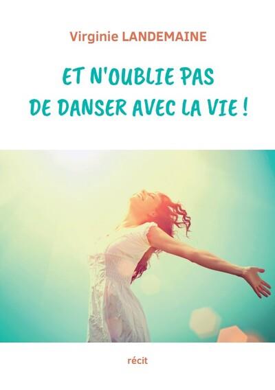 Et n'oublie pas de danser avec la vie !