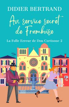 Les extravagantes aventures de Framboise et les Mammas Tome 2 : Au service secret de Framboise