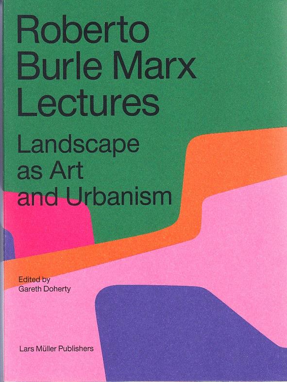 Roberto burle marx lectures landscape as art and urbanism