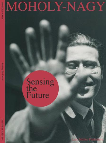 Sensing the future: moholy-nagy, media and the arts