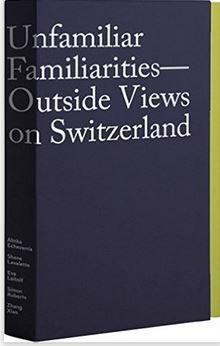 Unfamiliar familiarities - outside views on switzerland