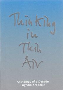 Thinking in thin air anthology of a decade: engadin art talks