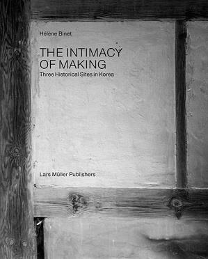 Helene binet: the intimacy of making three historical sites in korea