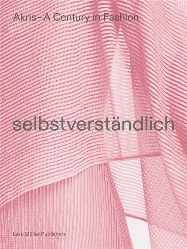 Akris : a century in fashion: selbstverstandlich