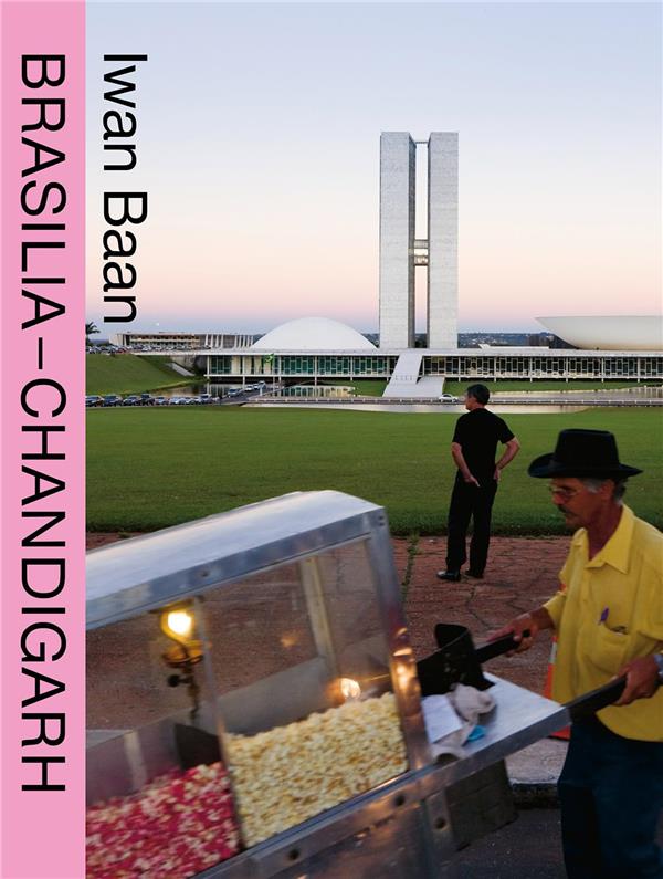 Iwan Baan : Brasilia chandigarh living with modernity (compact)