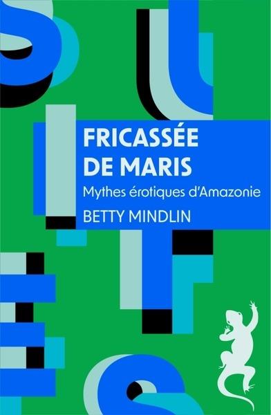 Fricassée de maris : Mythes érotiques d'Amazonie