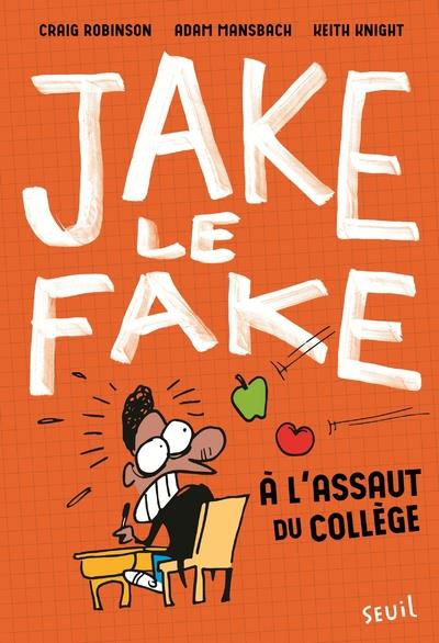 Jake le fake Tome 1 ; à l'assaut du collège