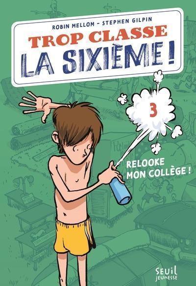 Trop classe la sixième ! Tome 3 : Relooke mon collège
