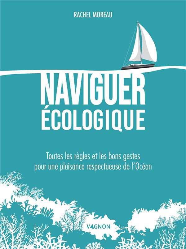 Naviguer écologique : toutes les règles et les bons gestes pour une plaisance respectueuse de l'océan