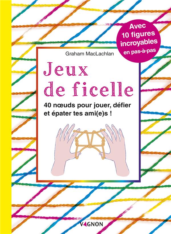 Jeux de ficelle ; 40 noeuds pour jouer, défier et épater tes ami(e)s ! - flash vidéo