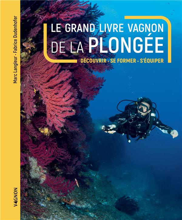 Le grand livre Vagnon de la plongée : découvrir, se former, s'équiper - flash vidéo