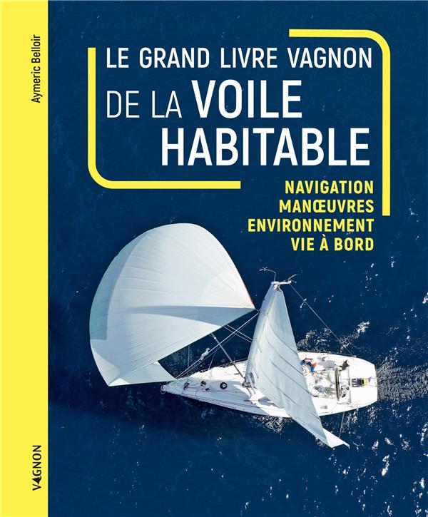 Le grand livre de la voile habitable : navigation, manoeuves, environnement, vie à bord - flash vidéo