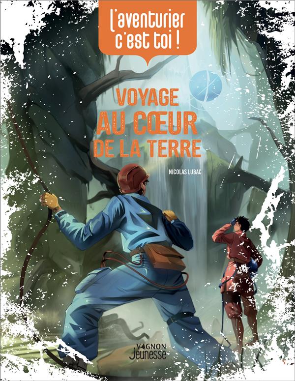 L'aventurier c'est toi ! voyage au coeur de la terre