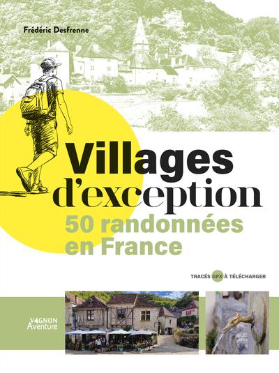 Villages d'exception : 50 randonnées en France