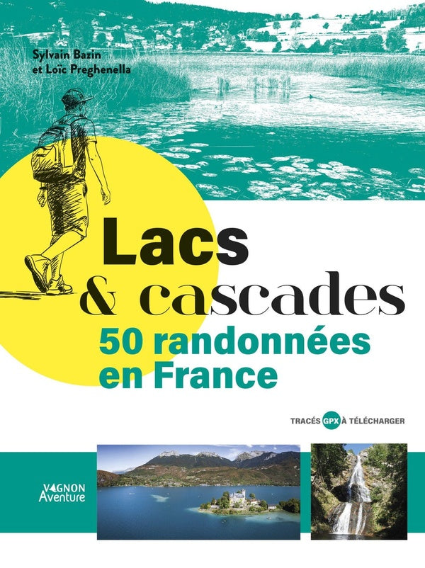 Lacs & cascades : 50 randonnées en France