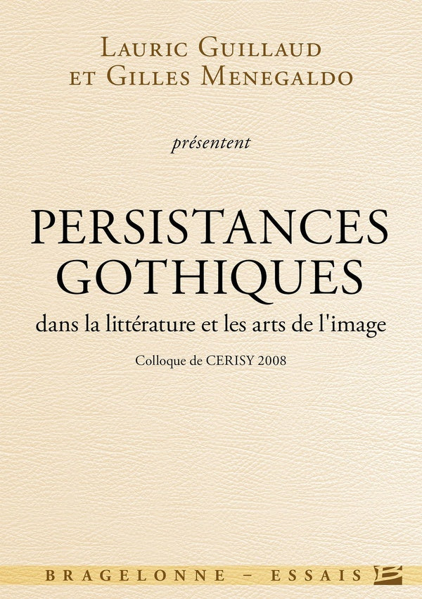 Persistances gothiques dans la littérature et les arts de l'image ; colloque de Cerisy (édition 2008)