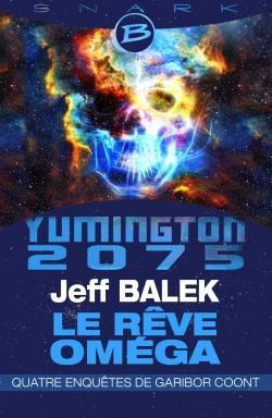 Yumington 2075 ; le rêve Oméga ; quatre enquêtes de Garibor Coont