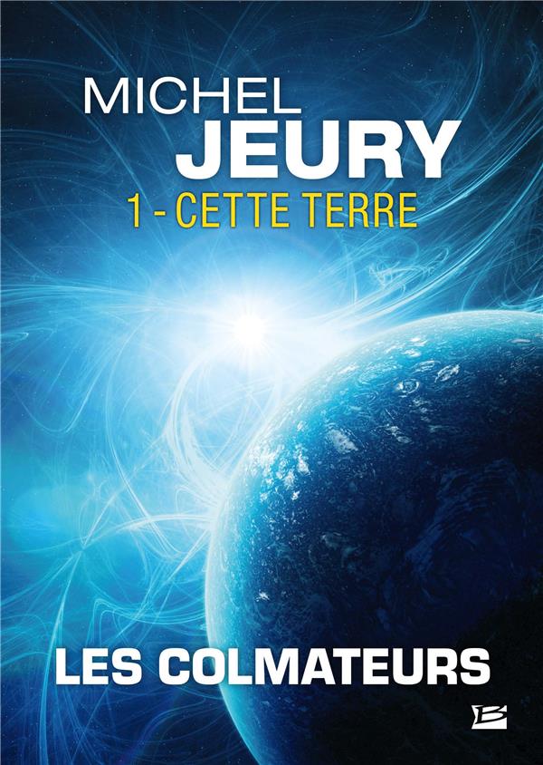 Les colmateurs Tome 1 ; cette Terre