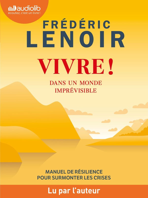 Vivre ! dans un monde imprévisible : manuel de résilience pour surmonter les crises