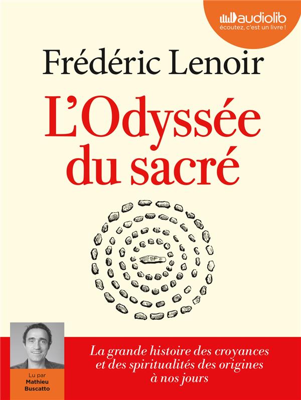 L'odyssée du sacré : La grande histoire des croyances et des spiritualités des origines à nos jours