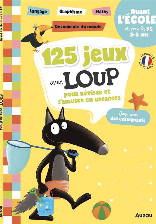 Cahier de vacances : 125 jeux avec Loup pour réviser et s'amuser en vacances ; avant l'école et vers la PS