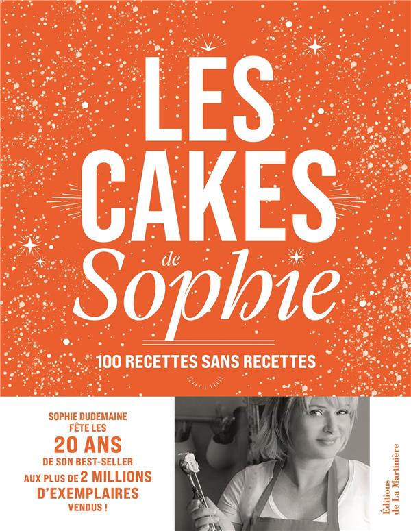 Les cakes de Sophie : 100 recettes sans recettes : 20 ans - flash vidéo