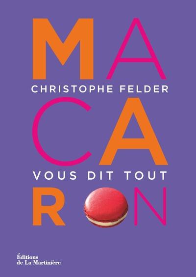 Macaron ! - christophe felder vous dit tout - nouvelle edition