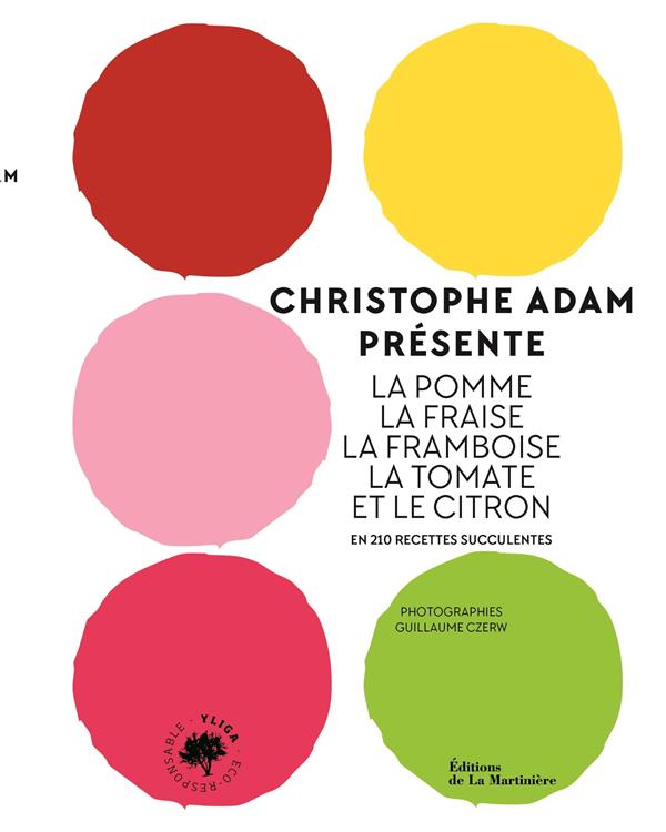 Christophe Adam présente la pomme, la fraise, la framboise, la tomate et le citron : en 215 recettes - flash vidéo