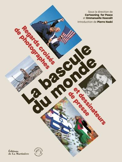 La bascule du monde : Regards croises de photographes et dessinateurs de presse
