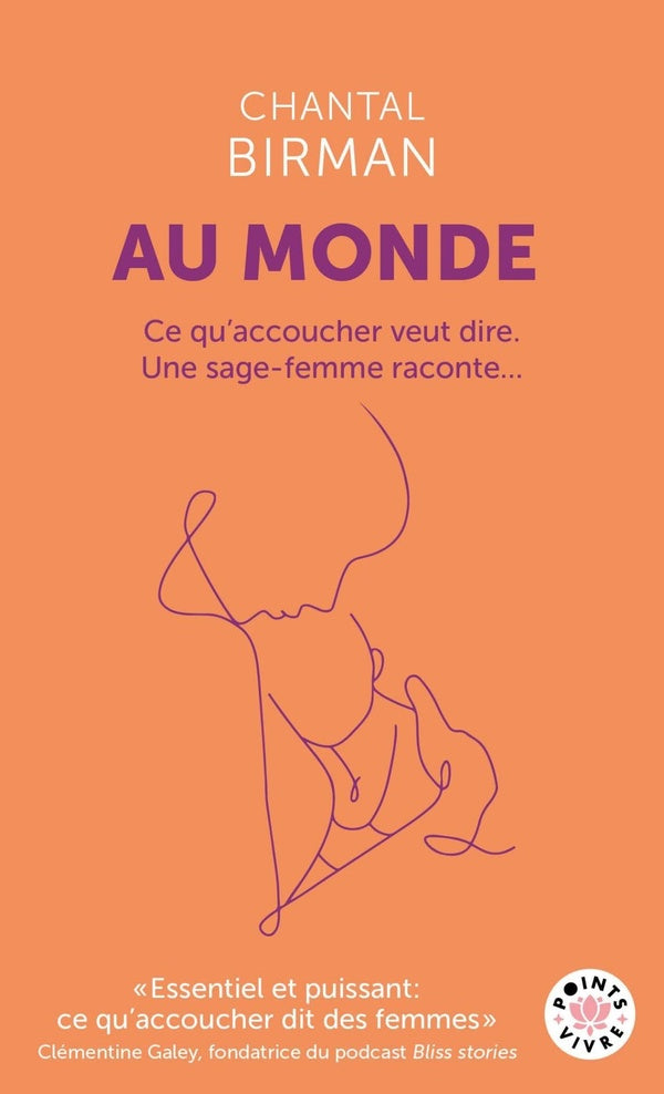 Au monde : Ce qu'accoucher veut dire. Une sage-femme raconte...