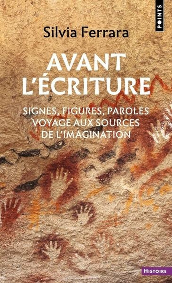 Avant l'écriture (signes, figures, paroles) : Voyage aux sources de l'imagination