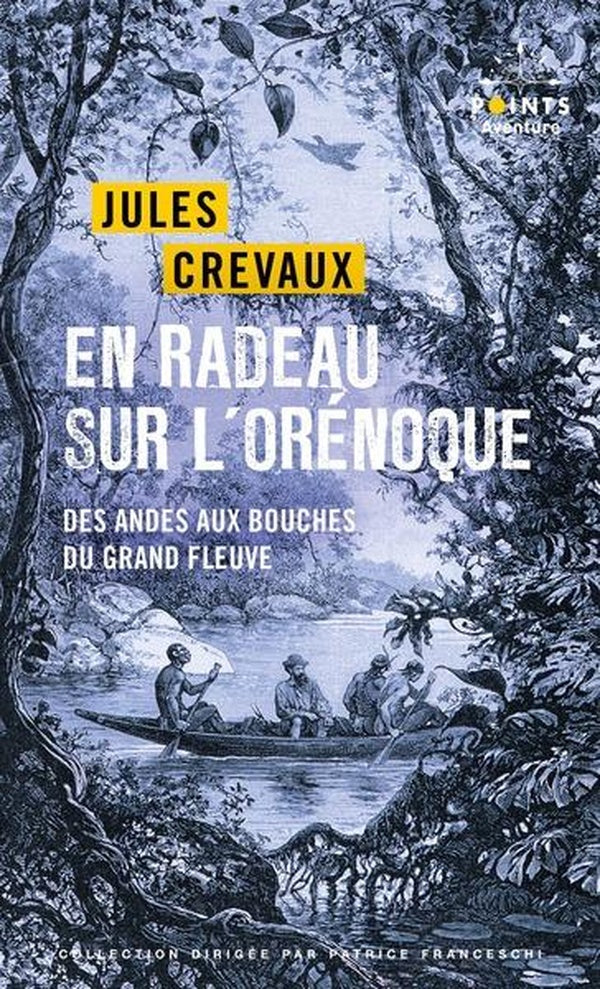 En radeau sur l'Orénoque : Des Andes aux bouches du Grand Fleuve (1881-1882)